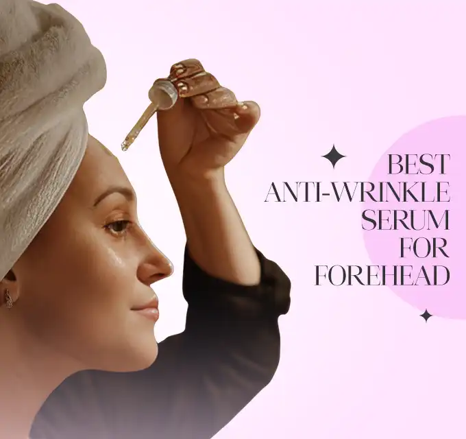 Best anti-wrinkle serum for forehead