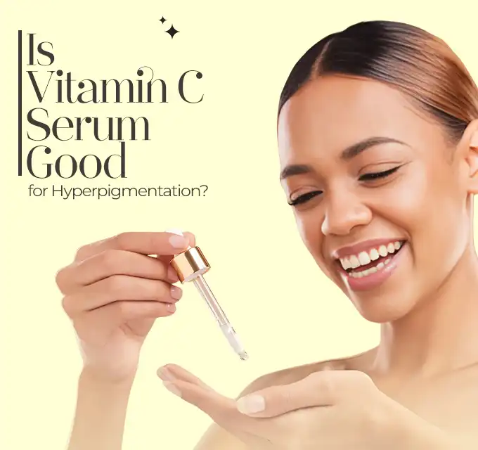 is-vitamin-c-serum-good-for-hyperpigmentation